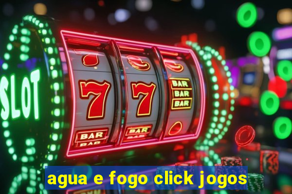 agua e fogo click jogos